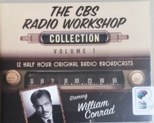 Collection Volume 1 written by CBS Radio Workshop performed by William Conrad  and Various Famous Actors on CD (Unabridged)